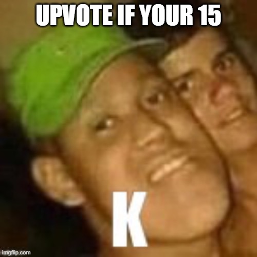 Buzz lightyear | UPVOTE IF YOUR 15 | image tagged in buzz lightyear | made w/ Imgflip meme maker