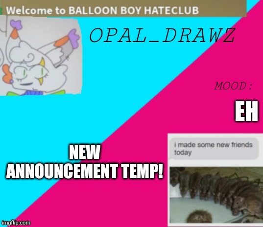 => | EH; NEW ANNOUNCEMENT TEMP! | image tagged in opal_drawz announcement temp | made w/ Imgflip meme maker