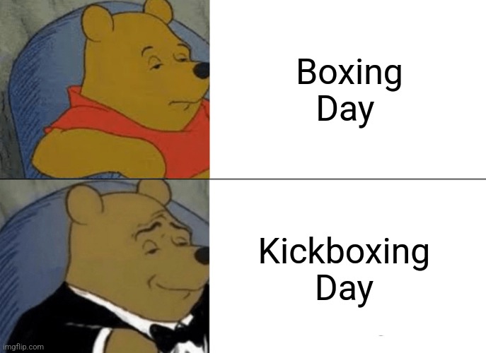 It's the most painful time of the year. | Boxing Day; Kickboxing Day | image tagged in tuxedo test,holidays,puns,sports | made w/ Imgflip meme maker