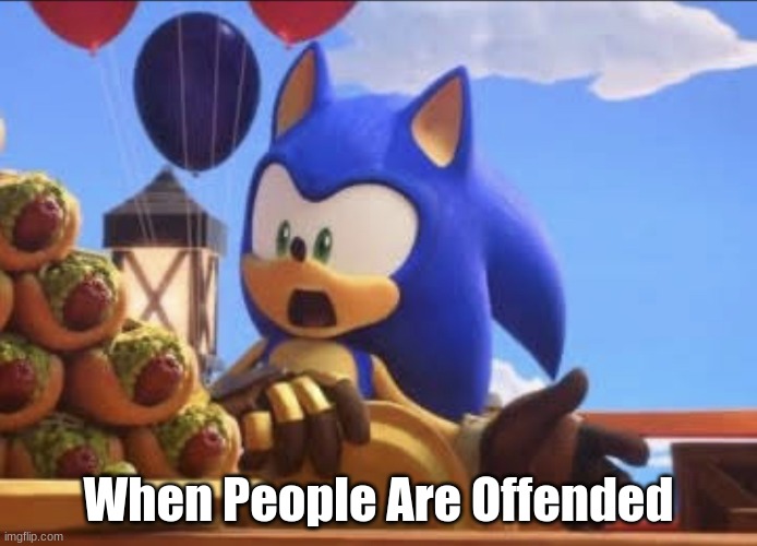 Sonic Prime | When People Are Offended | image tagged in sonic prime | made w/ Imgflip meme maker