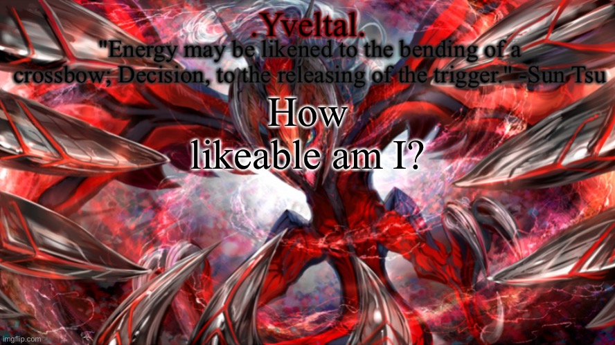 .Yveltal. Announcement temp | How likeable am I? | image tagged in yveltal announcement temp | made w/ Imgflip meme maker