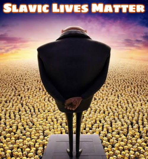 guys i have bad news | Slavic Lives Matter | image tagged in guys i have bad news,slavic | made w/ Imgflip meme maker