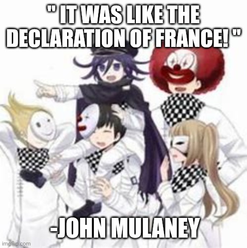 " IT WAS LIKE THE DECLARATION OF FRANCE! " -JOHN MULANEY | made w/ Imgflip meme maker