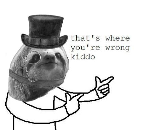 monocle tophat sloth that’s where you’re wrong kiddo Blank Meme Template