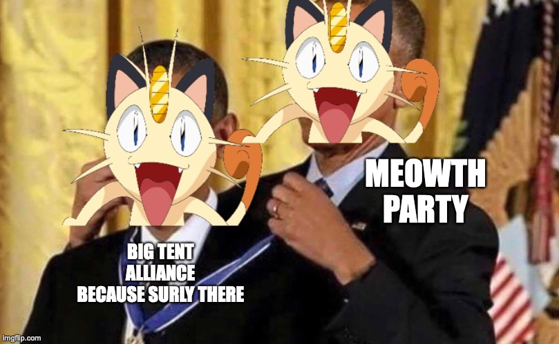 Meowth Medal | BIG TENT ALLIANCE BECAUSE SURLY THERE MEOWTH PARTY | image tagged in meowth medal | made w/ Imgflip meme maker