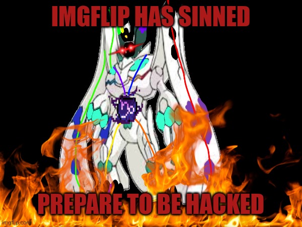 IMGFLIP HAS SINNED PREPARE TO BE HACKED | made w/ Imgflip meme maker