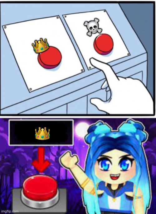 dont die | ☠️; 👑; 👑 | image tagged in itsfunneh two buttons | made w/ Imgflip meme maker