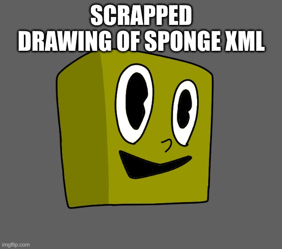 SCRAPPED DRAWING OF SPONGE XML | made w/ Imgflip meme maker
