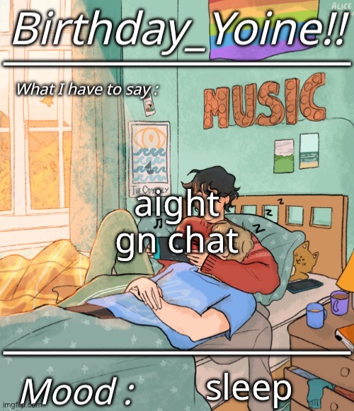 imma use my birthday template :D | aight
gn chat; sleep | made w/ Imgflip meme maker