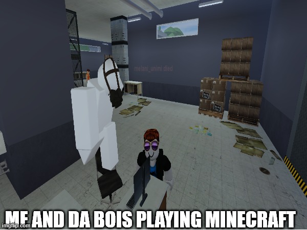 We Gonna Play Minecraft | ME AND DA BOIS PLAYING MINECRAFT | image tagged in memes,minecraft,cursed roblox image,me and the boys,minecraft memes,too much minecraft | made w/ Imgflip meme maker
