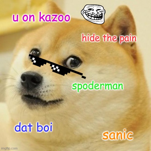 Memes On A Meme | u on kazoo; hide the pain; spoderman; dat boi; sanic | image tagged in memes,doge | made w/ Imgflip meme maker