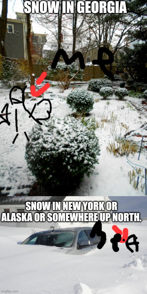 I'm back OMG SNOW | SNOW IN GEORGIA; SNOW IN NEW YORK OR ALASKA OR SOMEWHERE UP NORTH. | image tagged in snow storm large,snow,memes,funny memes,true,i know | made w/ Imgflip meme maker