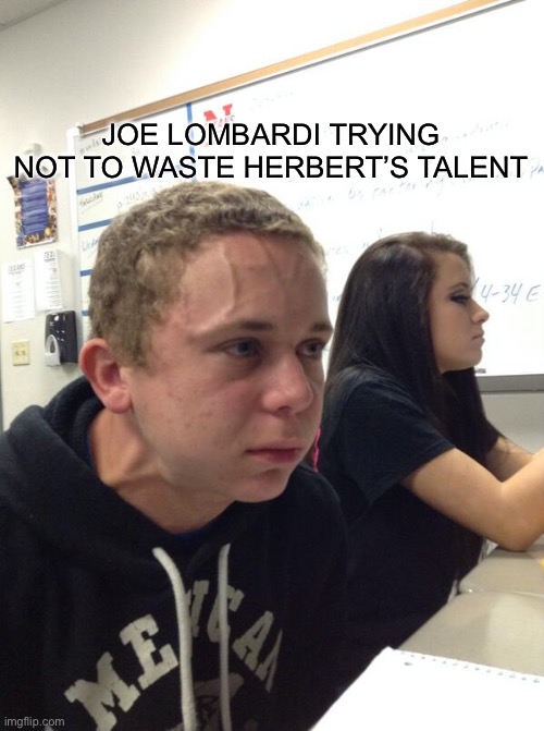 Joe Lombardi is not winning one | JOE LOMBARDI TRYING NOT TO WASTE HERBERT’S TALENT | image tagged in hold fart | made w/ Imgflip meme maker