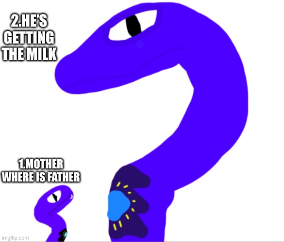 Pythor and his mother | 2.HE’S GETTING THE MILK; 1.MOTHER WHERE IS FATHER | image tagged in pythor and his mother | made w/ Imgflip meme maker