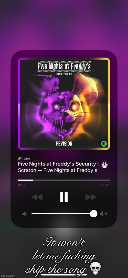 It won’t let me fucking skip the song 💀 | made w/ Imgflip meme maker