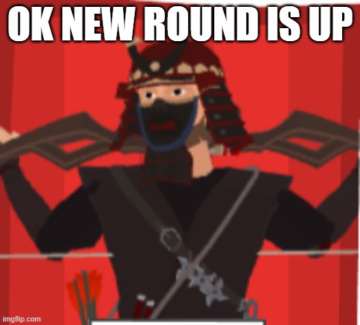 https://narrow.one/#9TJF | OK NEW ROUND IS UP | made w/ Imgflip meme maker