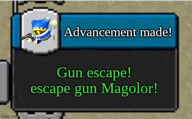 yes | Advancement made! Gun escape!




escape gun Magolor! | image tagged in minecraft custom advancement,kirby | made w/ Imgflip meme maker