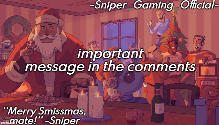 sniper gaming smissmas temp | important message in the comments | image tagged in sniper gaming smissmas temp | made w/ Imgflip meme maker