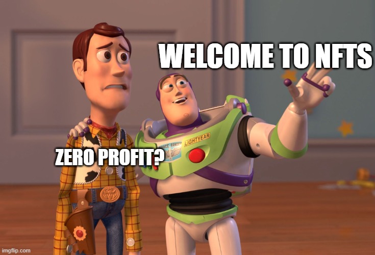 X, X Everywhere Meme | WELCOME TO NFTS; ZERO PROFIT? | image tagged in memes,x x everywhere | made w/ Imgflip meme maker