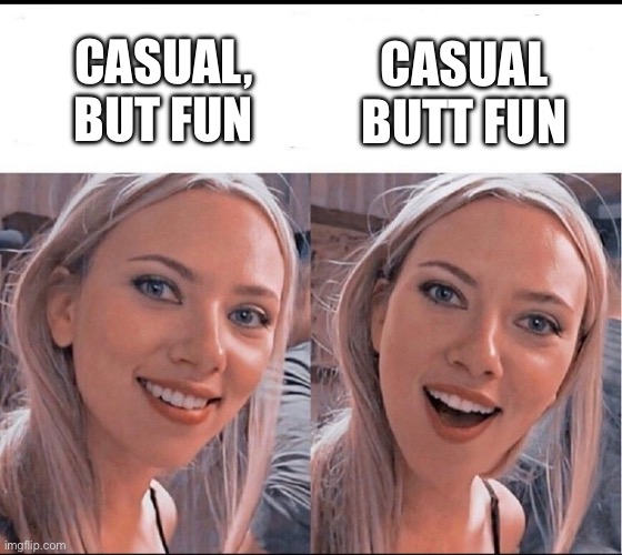 Butt fun or but fun? | CASUAL BUTT FUN; CASUAL, BUT FUN | image tagged in smiling blonde girl,butt,casual,fun | made w/ Imgflip meme maker