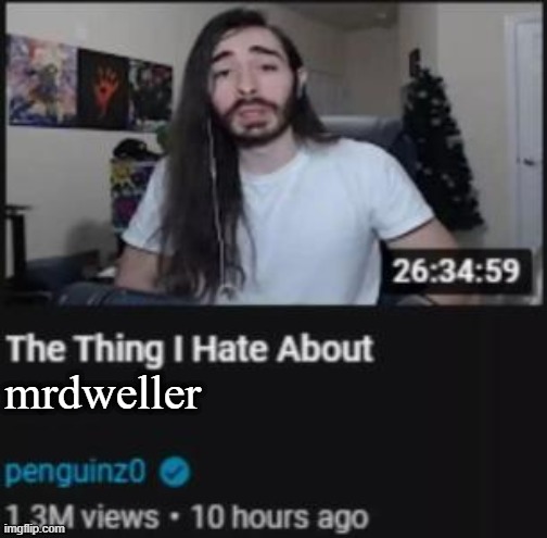 mrdweller is a mid | mrdweller | image tagged in the thing i hate about ___ | made w/ Imgflip meme maker