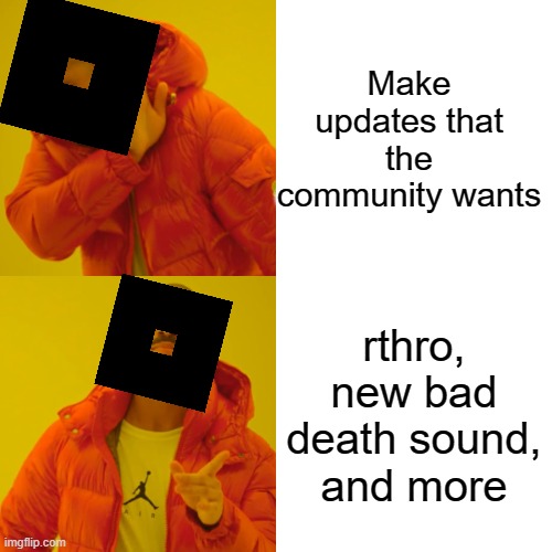 Image Title. | Make updates that the community wants; rthro, new bad death sound, and more | image tagged in memes,drake hotline bling | made w/ Imgflip meme maker
