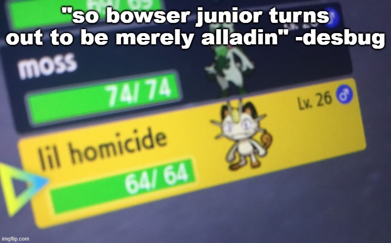 lil homicide | "so bowser junior turns out to be merely alladin" -desbug | image tagged in lil homicide | made w/ Imgflip meme maker