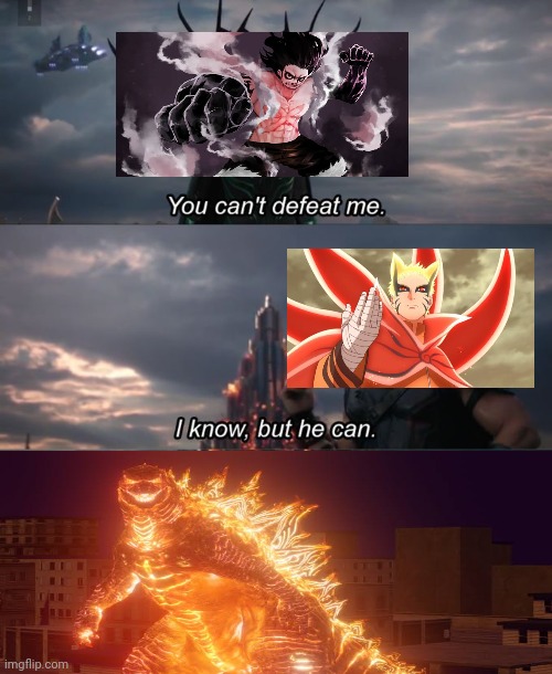 Luffy Vs Naruto Vs Thermonuclear Godzilla | image tagged in you can't defeat me | made w/ Imgflip meme maker