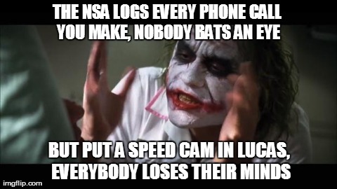 And everybody loses their minds Meme | THE NSA LOGS EVERY PHONE CALL YOU MAKE, NOBODY BATS AN EYE BUT PUT A SPEED CAM IN LUCAS, EVERYBODY LOSES THEIR MINDS | image tagged in memes,and everybody loses their minds | made w/ Imgflip meme maker