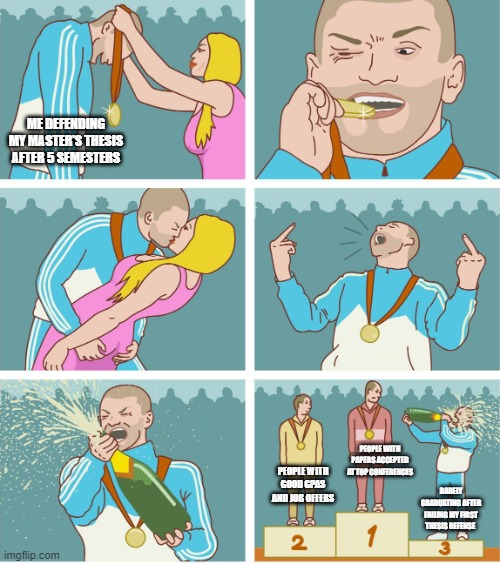 3rd Place Celebration | ME DEFENDING MY MASTER'S THESIS AFTER 5 SEMESTERS; PEOPLE WITH PAPERS ACCEPTED AT TOP CONFERENCES; PEOPLE WITH GOOD GPAS AND JOB OFFERS; BARELY GRADUATING AFTER FAILING MY FIRST THESIS DEFENSE | image tagged in 3rd place celebration | made w/ Imgflip meme maker