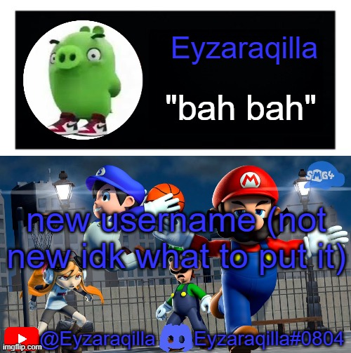 Eyzaraqila template v3 | new username (not new idk what to put it) | image tagged in eyzaraqila template v3 | made w/ Imgflip meme maker