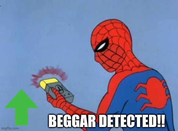 spiderman detector | BEGGAR DETECTED!! | image tagged in spiderman detector | made w/ Imgflip meme maker