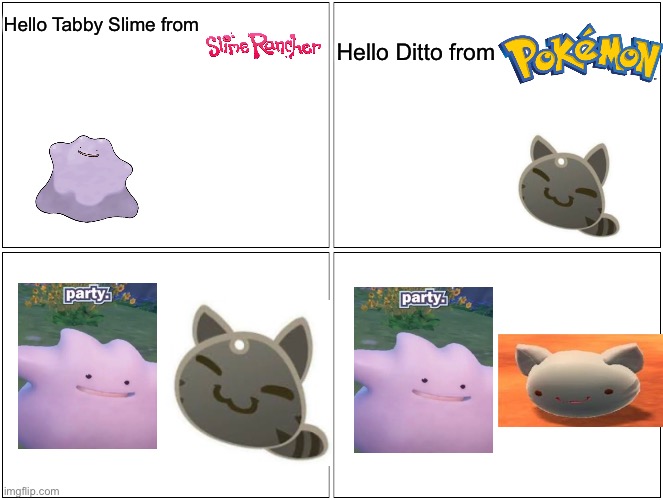 Not sure what stream this fits in | Hello Tabby Slime from; Hello Ditto from | image tagged in memes,blank comic panel 2x2 | made w/ Imgflip meme maker