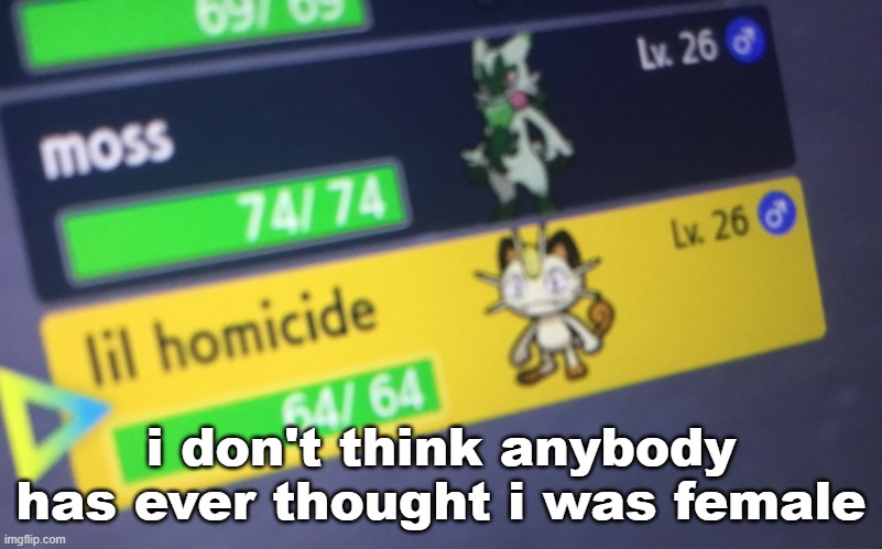 lil homicide | i don't think anybody has ever thought i was female | image tagged in lil homicide | made w/ Imgflip meme maker