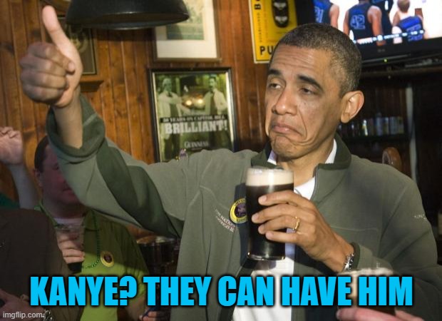 Not Bad | KANYE? THEY CAN HAVE HIM | image tagged in not bad | made w/ Imgflip meme maker