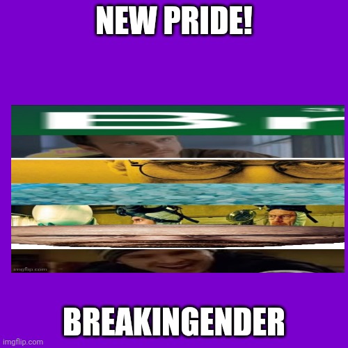 A shitpost | NEW PRIDE! BREAKINGENDER | image tagged in memes,blank transparent square | made w/ Imgflip meme maker