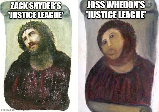 Justice League | JOSS WHEDON'S 'JUSTICE LEAGUE'; ZACK SNYDER'S 'JUSTICE LEAGUE' | image tagged in dc comics,zack snyder,movies | made w/ Imgflip meme maker
