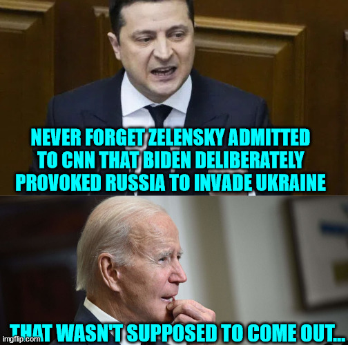 It was always about money laundering... | NEVER FORGET ZELENSKY ADMITTED TO CNN THAT BIDEN DELIBERATELY PROVOKED RUSSIA TO INVADE UKRAINE; THAT WASN'T SUPPOSED TO COME OUT... | image tagged in criminal,joe biden | made w/ Imgflip meme maker
