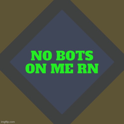 important announcement!!!1111! | NO BOTS ON ME RN | image tagged in important announcement 1111 | made w/ Imgflip meme maker