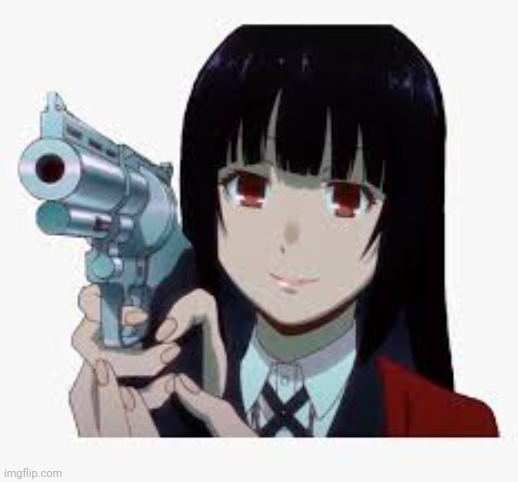 Yumeko with gun | image tagged in yumeko with gun | made w/ Imgflip meme maker