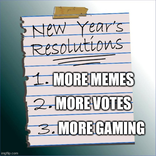 More is more | MORE MEMES; MORE VOTES; MORE GAMING | image tagged in nye resolutions | made w/ Imgflip meme maker