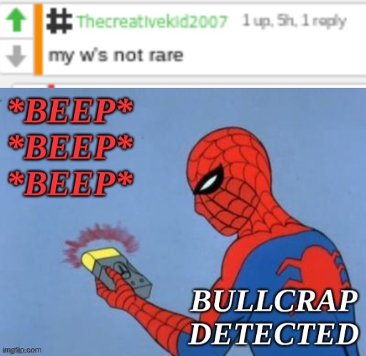 TCK really thinks he has the right to a "common W" title bruh | image tagged in spiderman bullcrap detected | made w/ Imgflip meme maker