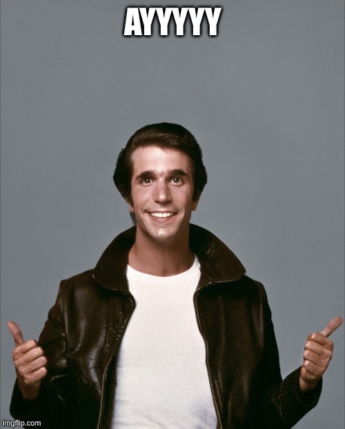 Fonzie | AYYYYY | image tagged in fonzie | made w/ Imgflip meme maker