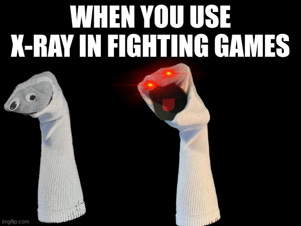 people with x-rays be like | WHEN YOU USE X-RAY IN FIGHTING GAMES | image tagged in arts and crafters,exe | made w/ Imgflip meme maker