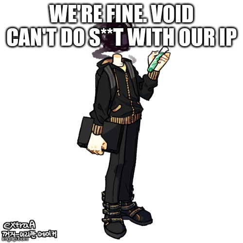 just reaserched the thing he used, he can't do anything other than know where we are. | WE'RE FINE. VOID CAN'T DO S**T WITH OUR IP | image tagged in gunslinger full transparent | made w/ Imgflip meme maker