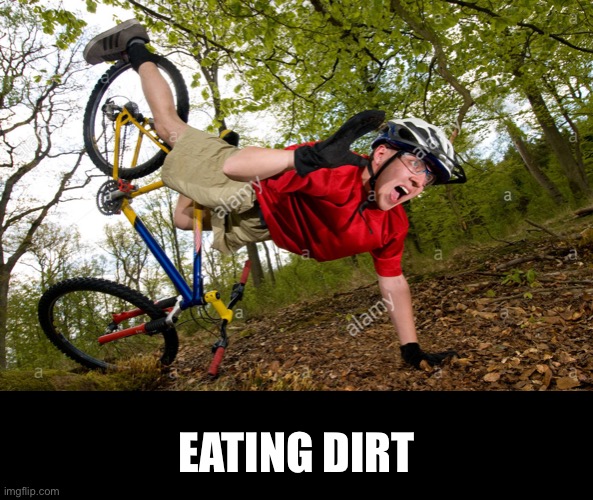 MTB eat dirt crash meme | EATING DIRT | image tagged in cycle local crash,mountain biking,mtb,eat dirt,bicycle,epic fail | made w/ Imgflip meme maker