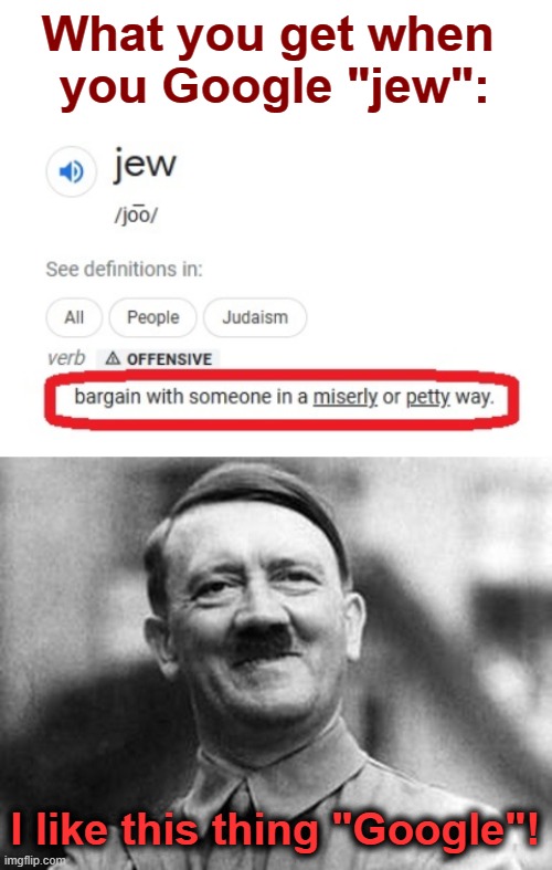 Big tech goes woke | What you get when 
you Google "jew":; I like this thing "Google"! | image tagged in adolf hitler,memes,woke,democrats,antisemitism,google | made w/ Imgflip meme maker