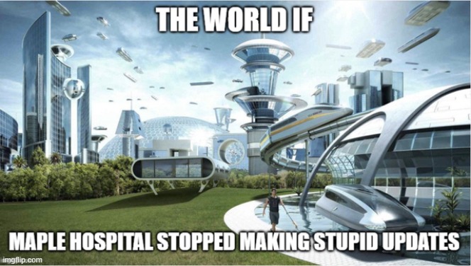 maple hospital | image tagged in the world if | made w/ Imgflip meme maker