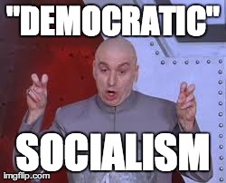 Dr Evil Laser Meme | "DEMOCRATIC" SOCIALISM | image tagged in memes,dr evil laser | made w/ Imgflip meme maker