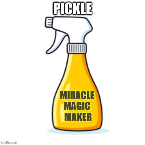 Miracle Magic Maker | PICKLE | image tagged in miracle magic maker | made w/ Imgflip meme maker